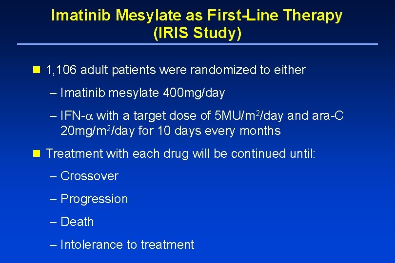 Imatinib Mesylate as First-Line Therapy (IRIS Study) n 1, 106 adult patients were randomized