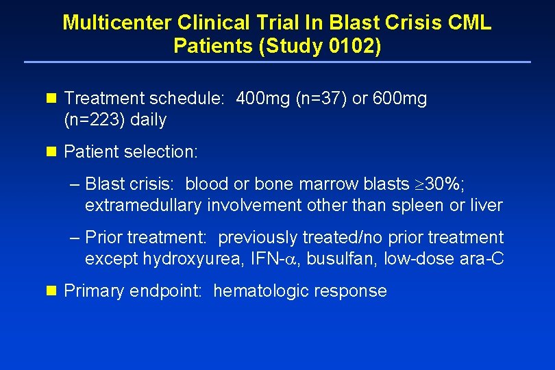 Multicenter Clinical Trial In Blast Crisis CML Patients (Study 0102) n Treatment schedule: 400