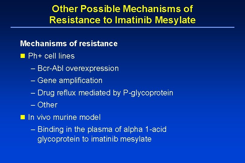 Other Possible Mechanisms of Resistance to Imatinib Mesylate Mechanisms of resistance n Ph+ cell