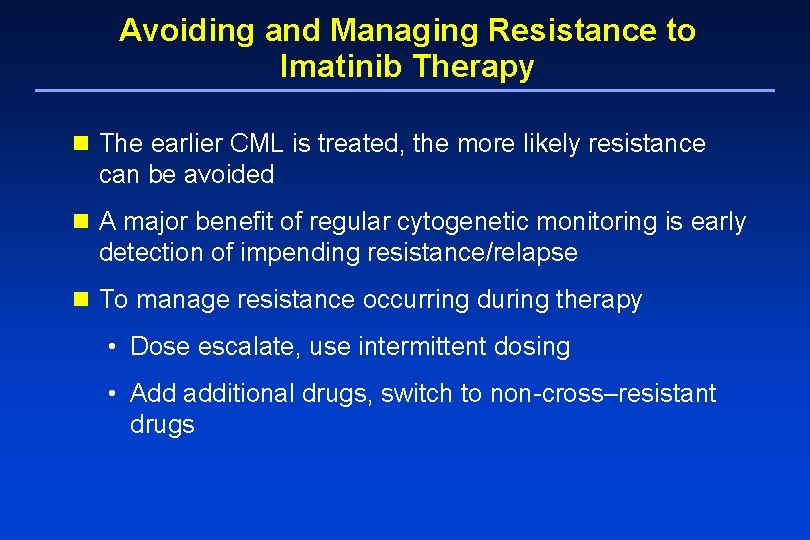 Avoiding and Managing Resistance to Imatinib Therapy n The earlier CML is treated, the