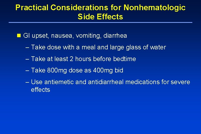 Practical Considerations for Nonhematologic Side Effects n GI upset, nausea, vomiting, diarrhea – Take