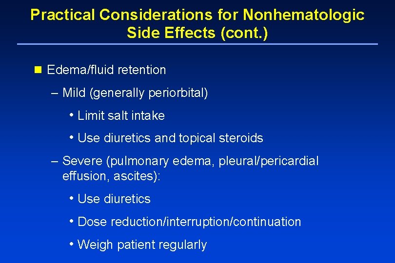 Practical Considerations for Nonhematologic Side Effects (cont. ) n Edema/fluid retention – Mild (generally