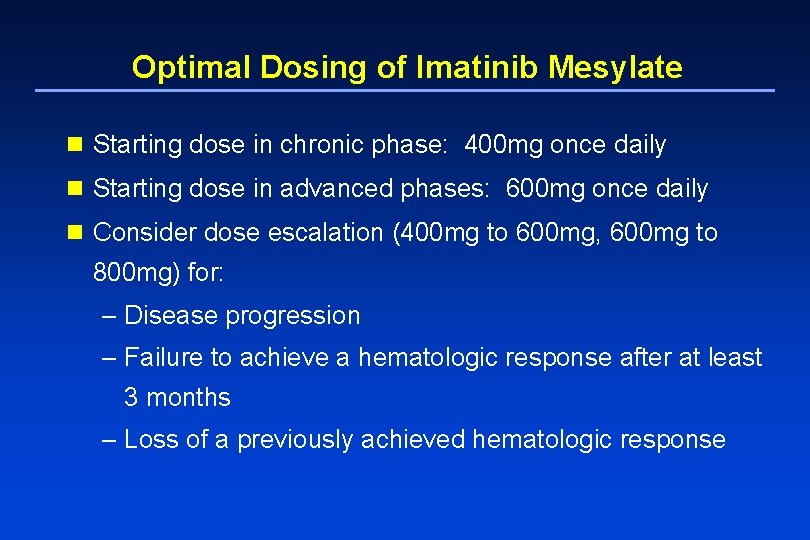 Optimal Dosing of Imatinib Mesylate n Starting dose in chronic phase: 400 mg once