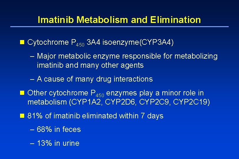 Imatinib Metabolism and Elimination n Cytochrome P 450 3 A 4 isoenzyme(CYP 3 A