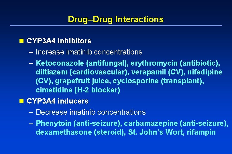 Drug–Drug Interactions n CYP 3 A 4 inhibitors – Increase imatinib concentrations – Ketoconazole