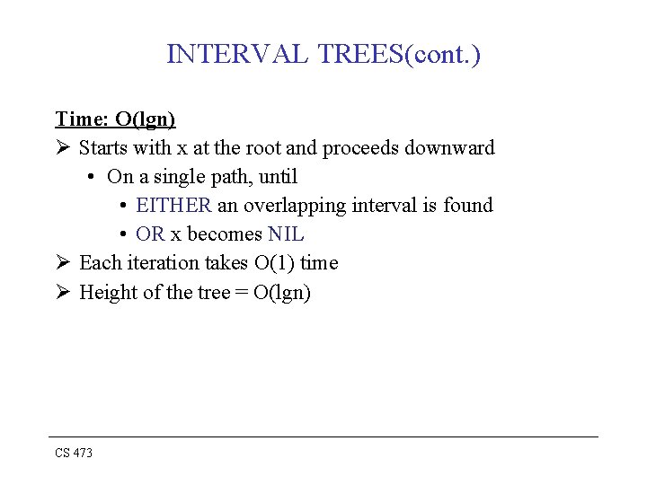 INTERVAL TREES(cont. ) Time: O(lgn) Ø Starts with x at the root and proceeds