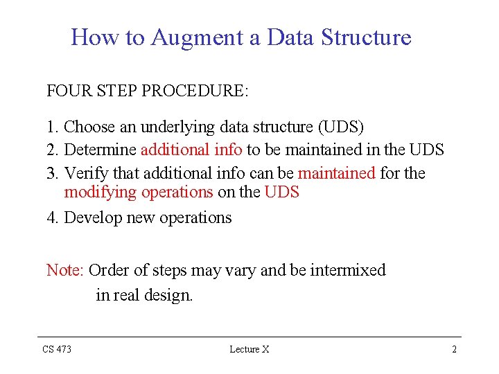 How to Augment a Data Structure FOUR STEP PROCEDURE: 1. Choose an underlying data