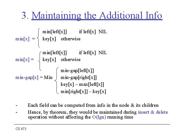 3. Maintaining the Additional Info min[x] = min[left[x]] if left[x] NIL key[x] otherwise min-gap[x]