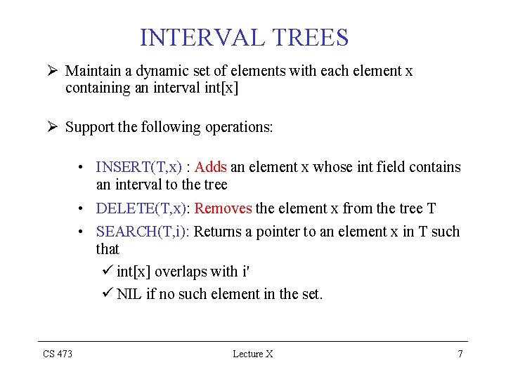 INTERVAL TREES Ø Maintain a dynamic set of elements with each element x containing