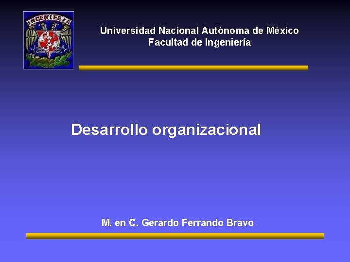 Universidad Nacional Autónoma de México Facultad de Ingeniería Desarrollo organizacional M. en C. Gerardo