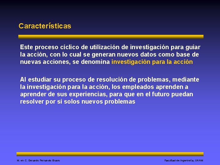 Características Este proceso cíclico de utilización de investigación para guiar la acción, con lo