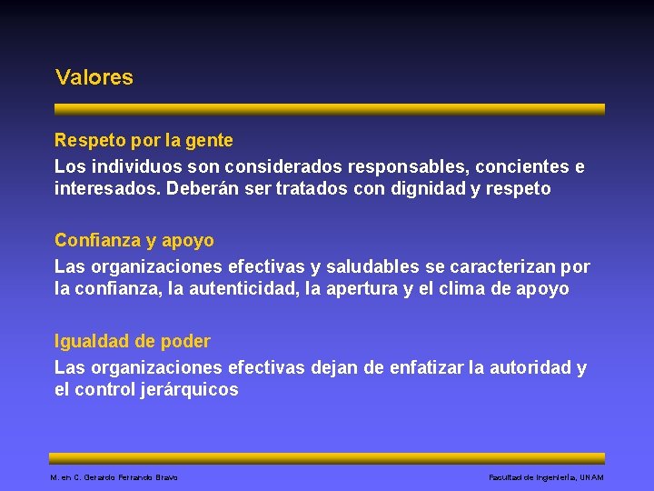 Valores Respeto por la gente Los individuos son considerados responsables, concientes e interesados. Deberán