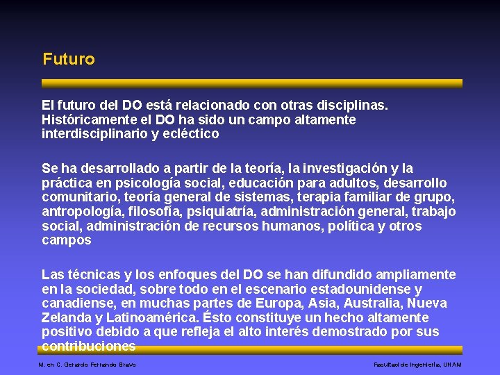 Futuro El futuro del DO está relacionado con otras disciplinas. Históricamente el DO ha