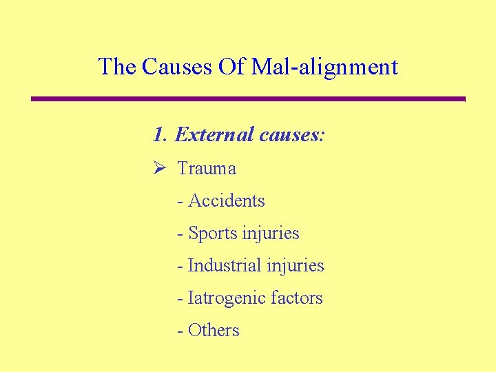 The Causes Of Mal-alignment 1. External causes: Ø Trauma - Accidents - Sports injuries