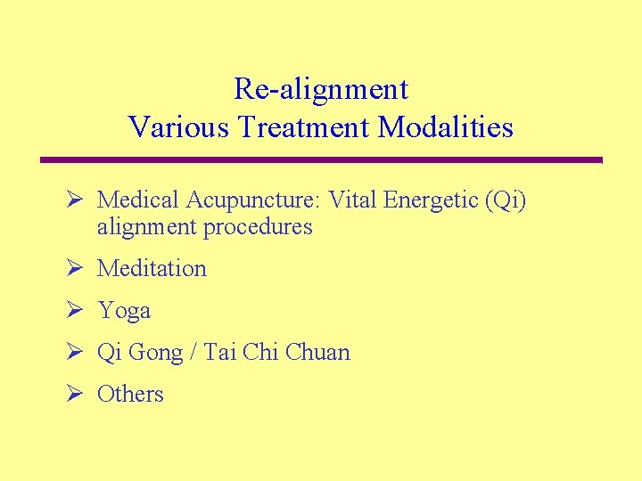 Re-alignment Various Treatment Modalities Ø Medical Acupuncture: Vital Energetic (Qi) alignment procedures Ø Meditation