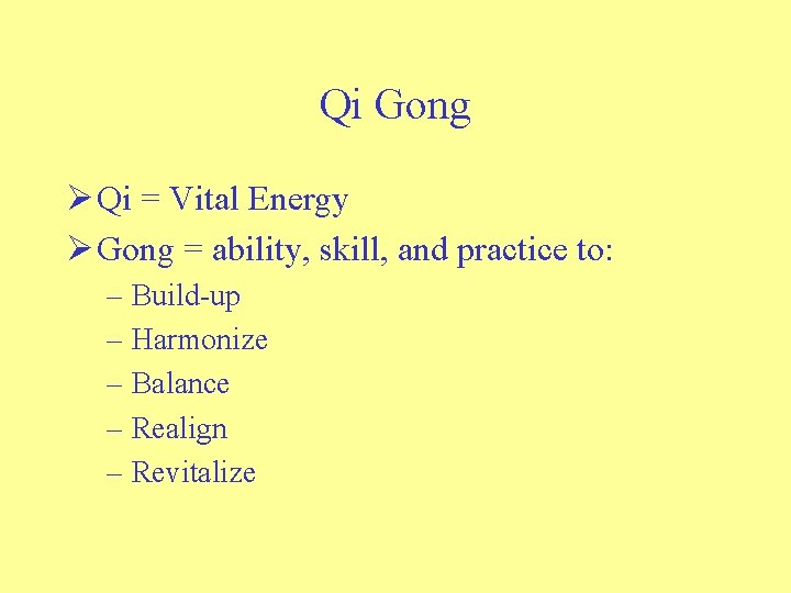 Qi Gong Ø Qi = Vital Energy Ø Gong = ability, skill, and practice