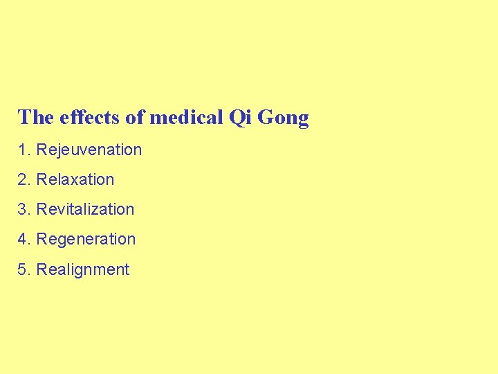 The effects of medical Qi Gong 1. Rejeuvenation 2. Relaxation 3. Revitalization 4. Regeneration