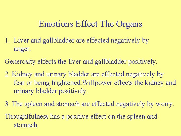 Emotions Effect The Organs 1. Liver and gallbladder are effected negatively by anger. Generosity