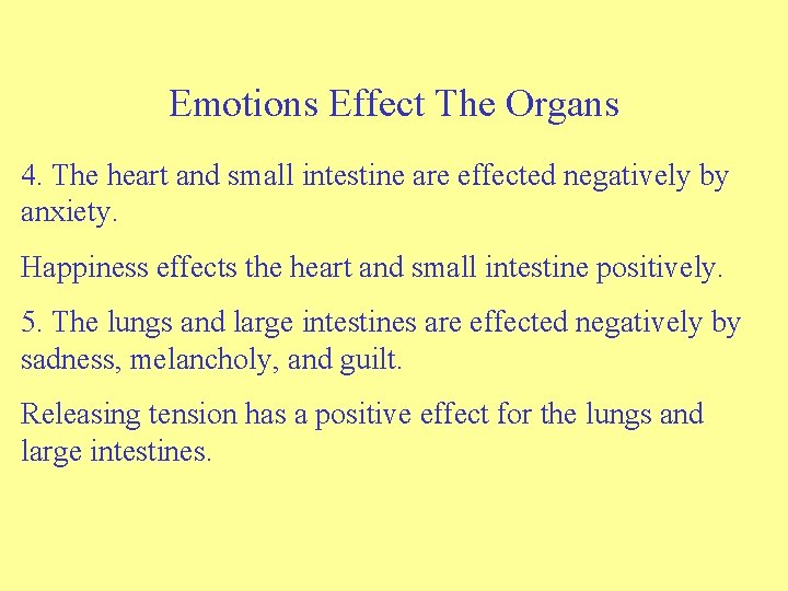 Emotions Effect The Organs 4. The heart and small intestine are effected negatively by