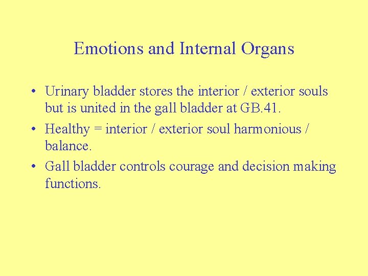 Emotions and Internal Organs • Urinary bladder stores the interior / exterior souls but