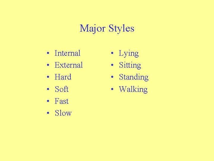 Major Styles • • • Internal External Hard Soft Fast Slow • • Lying