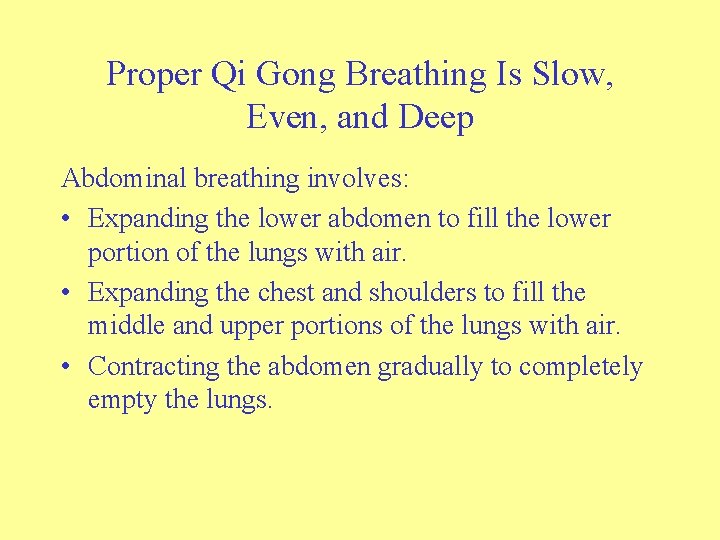 Proper Qi Gong Breathing Is Slow, Even, and Deep Abdominal breathing involves: • Expanding