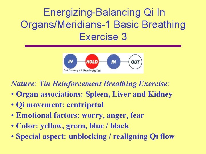 Energizing-Balancing Qi In Organs/Meridians-1 Basic Breathing Exercise 3 Nature: Yin Reinforcement Breathing Exercise: •