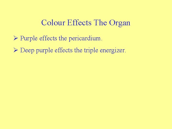 Colour Effects The Organ Ø Purple effects the pericardium. Ø Deep purple effects the