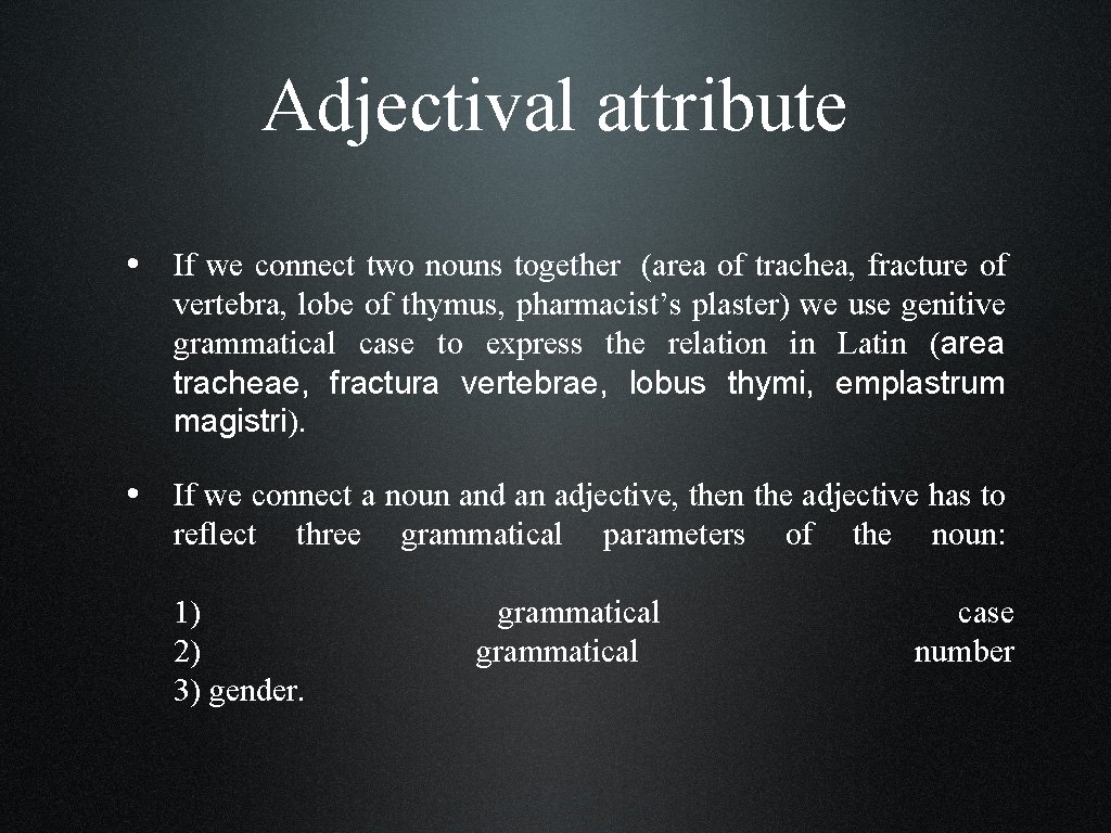 Adjectival attribute • If we connect two nouns together (area of trachea, fracture of
