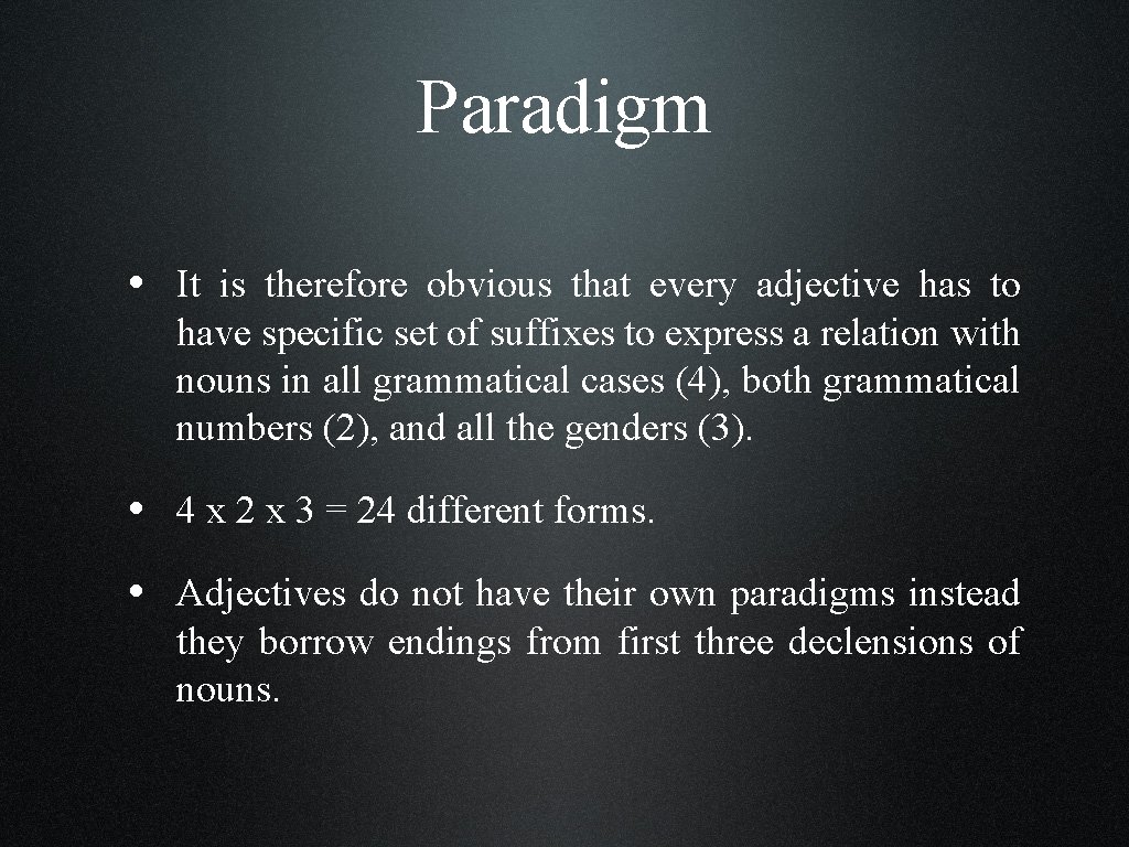Paradigm • It is therefore obvious that every adjective has to have specific set