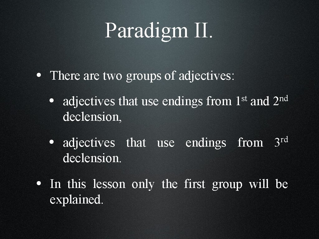 Paradigm II. • There are two groups of adjectives: • adjectives that use endings