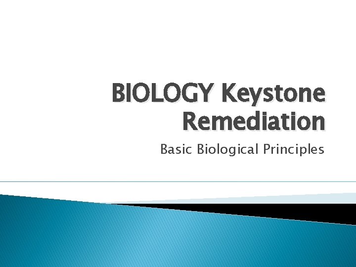 BIOLOGY Keystone Remediation Basic Biological Principles 