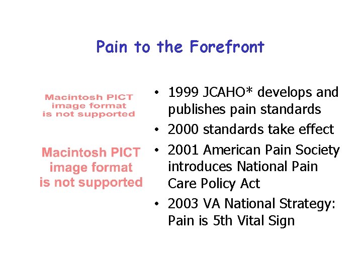 Pain to the Forefront • 1999 JCAHO* develops and publishes pain standards • 2000