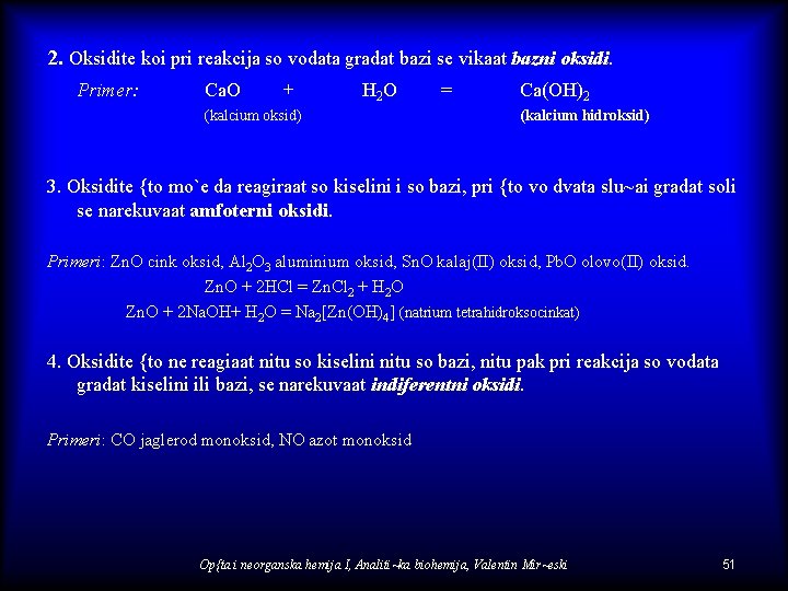 2. Oksidite koi pri reakcija so vodata gradat bazi se vikaat bazni oksidi. Primer: