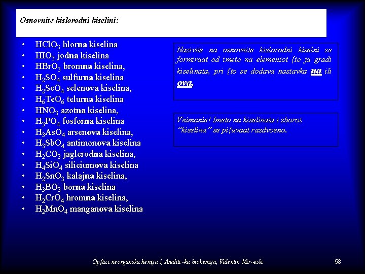 Osnovnite kislorodni kiselini: • • • • HCl. O 3 hlorna kiselina HIO 3