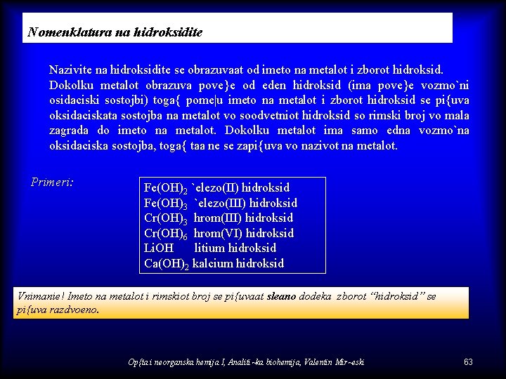 Nomenklatura na hidroksidite Nazivite na hidroksidite se obrazuvaat od imeto na metalot i zborot