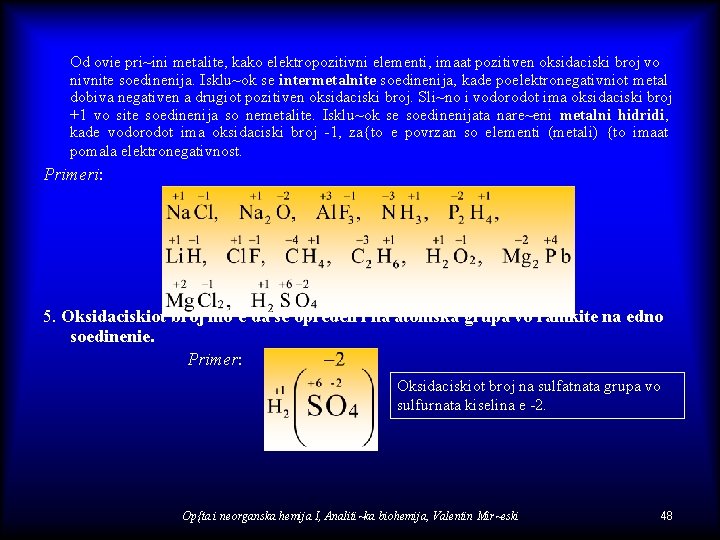 Od ovie pri~ini metalite, kako elektropozitivni elementi, imaat pozitiven oksidaciski broj vo nivnite soedinenija.
