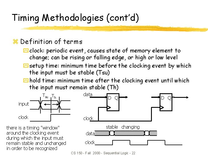 Timing Methodologies (cont’d) z Definition of terms y clock: periodic event, causes state of