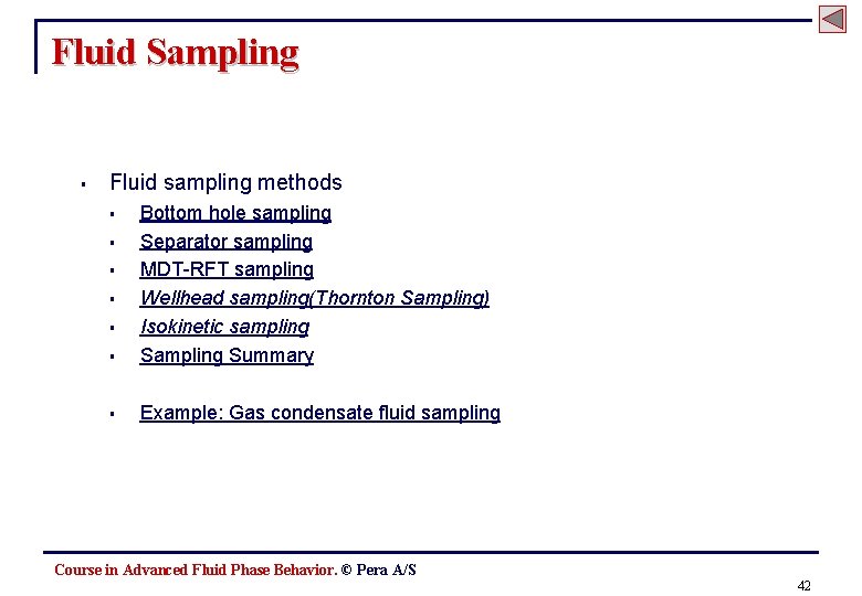 Fluid Sampling § Fluid sampling methods § Bottom hole sampling Separator sampling MDT-RFT sampling