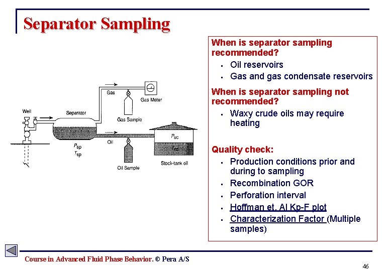 Separator Sampling When is separator sampling recommended? § Oil reservoirs § Gas and gas