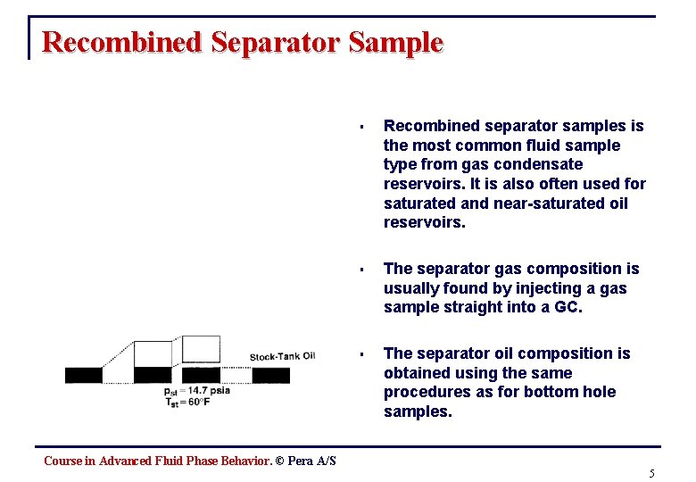 Recombined Separator Sample § Recombined separator samples is the most common fluid sample type