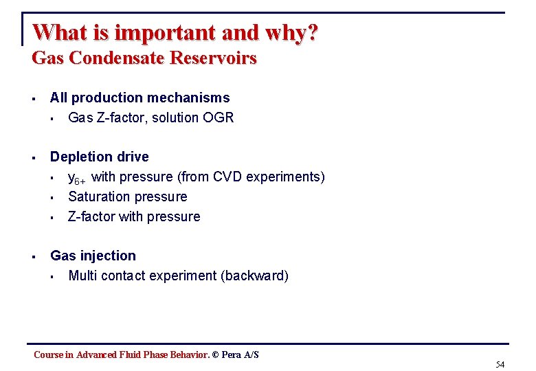 What is important and why? Gas Condensate Reservoirs § All production mechanisms § Gas