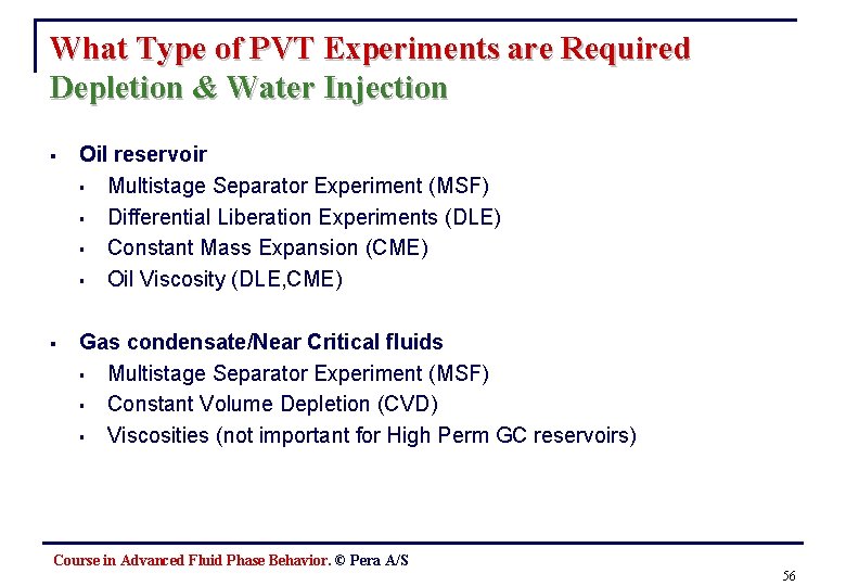 What Type of PVT Experiments are Required Depletion & Water Injection § Oil reservoir