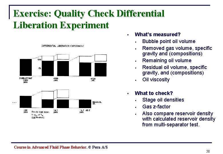 Exercise: Quality Check Differential Liberation Experiment § What’s measured? § Bubble point oil volume