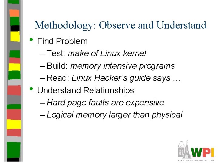 Methodology: Observe and Understand • Find Problem • – Test: make of Linux kernel