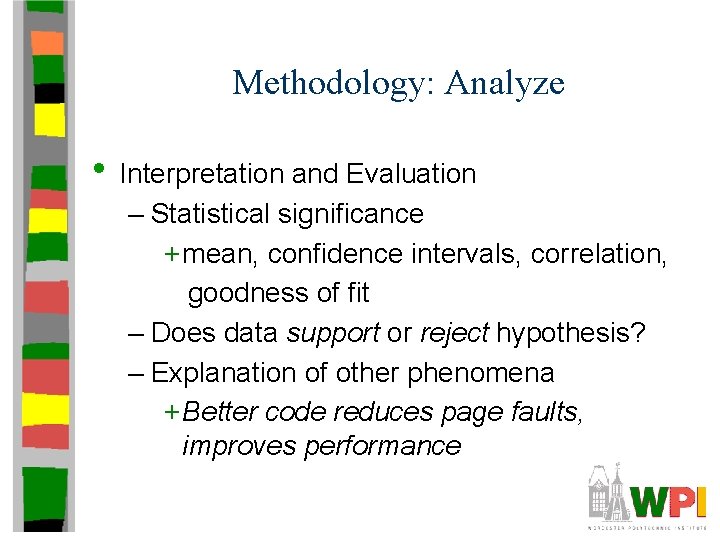 Methodology: Analyze • Interpretation and Evaluation – Statistical significance + mean, confidence intervals, correlation,