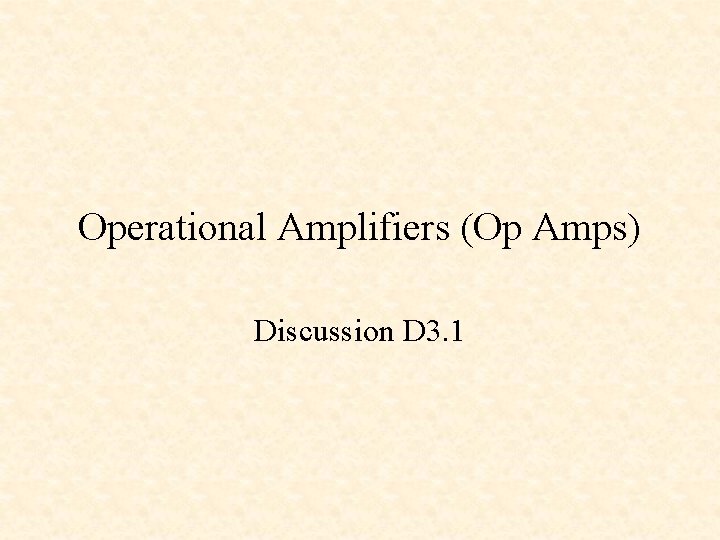 Operational Amplifiers (Op Amps) Discussion D 3. 1 