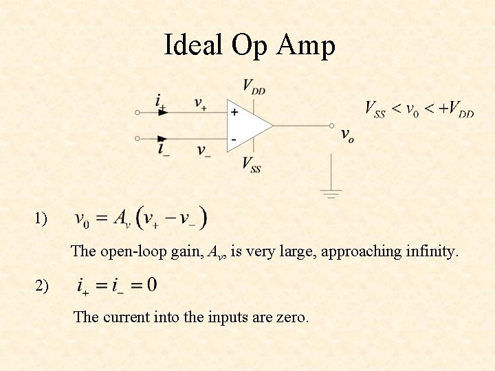 Ideal Op Amp 1) The open-loop gain, Av, is very large, approaching infinity. 2)