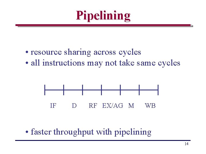 Pipelining • resource sharing across cycles • all instructions may not take same cycles