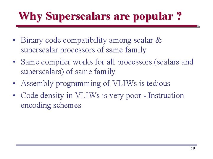 Why Superscalars are popular ? • Binary code compatibility among scalar & superscalar processors